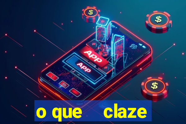 o que    claze